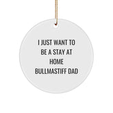 Bullmastiff Dog Lover Gifts from Dad - I Just Want To Be A Stay At Home Bullmastiff Dad Christmas Circle Ornament For Him, Her, Men, Women, Friends, Coworkers, Family - Image 1